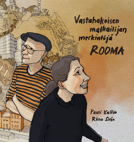 Pauli Kallio & Riina Sirén: Vastahakoisen matkailijan merkintöjä – Rooma