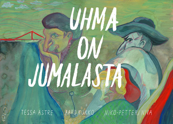 Tessa Astre & Aapo Kukko & Niko-Petteri Niva: Uhma on Jumalasta